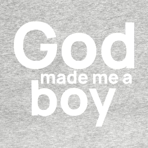 God Made Me A Boy by mikepod